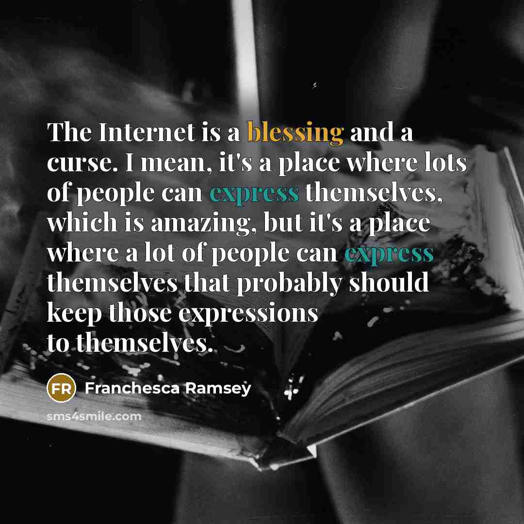 “The Internet is a blessing and a curse. I mean, it's a place where lots of people can express themselves, which is amazing, but it's a place where a lot of people can express themselves that probably should keep those expressions to themselves.” quote by Franchesca Ramsey