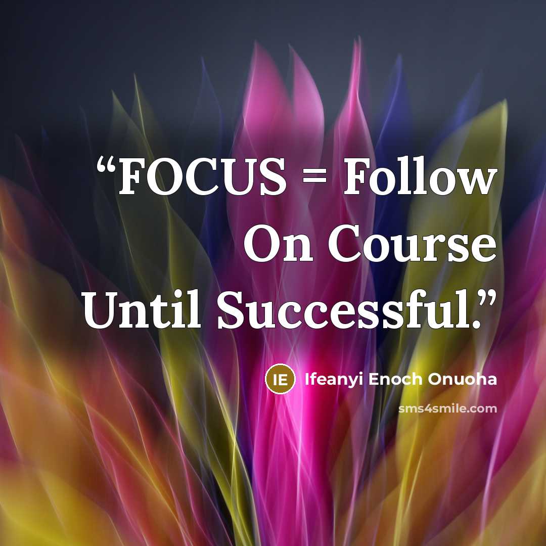 “FOCUS = Follow On Course Until Successful.” quote by Ifeanyi Enoch Onuoha