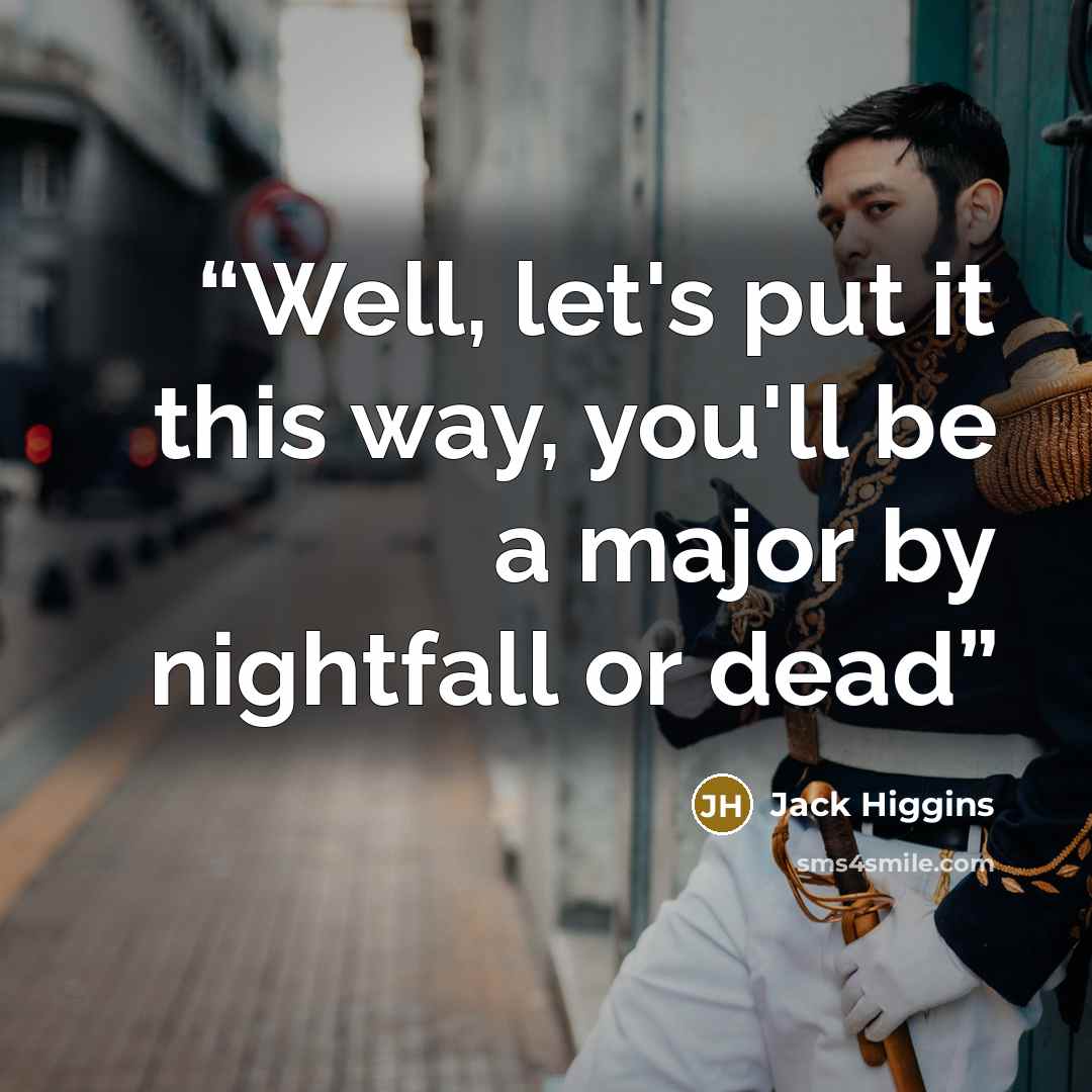 “Well, let's put it this way, you'll be a major by nightfall or dead” quote by Jack Higgins