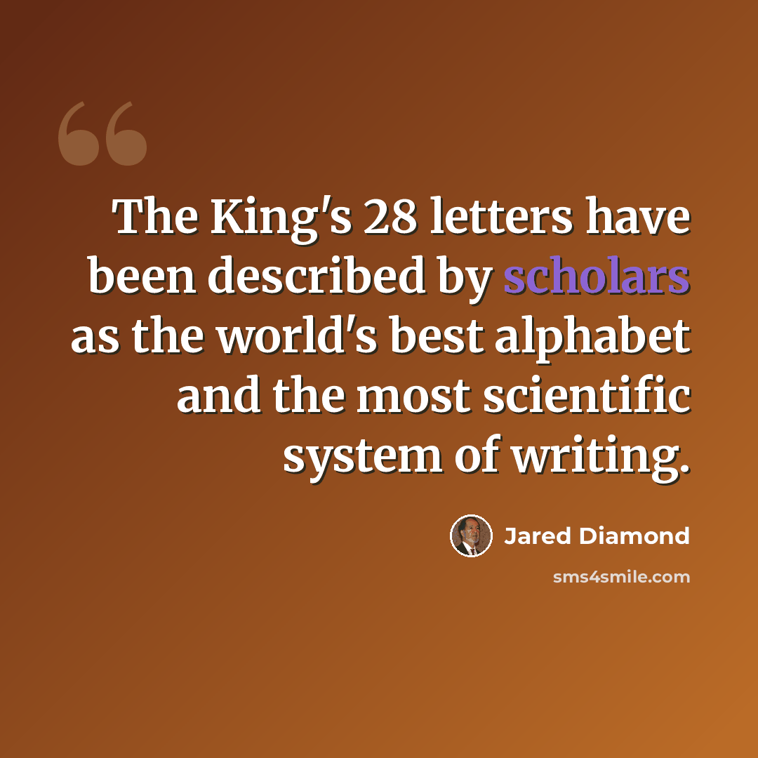 “The King's 28 letters have been described by scholars as the world's best alphabet and the most scientific system of writing.” quote by Jared Diamond