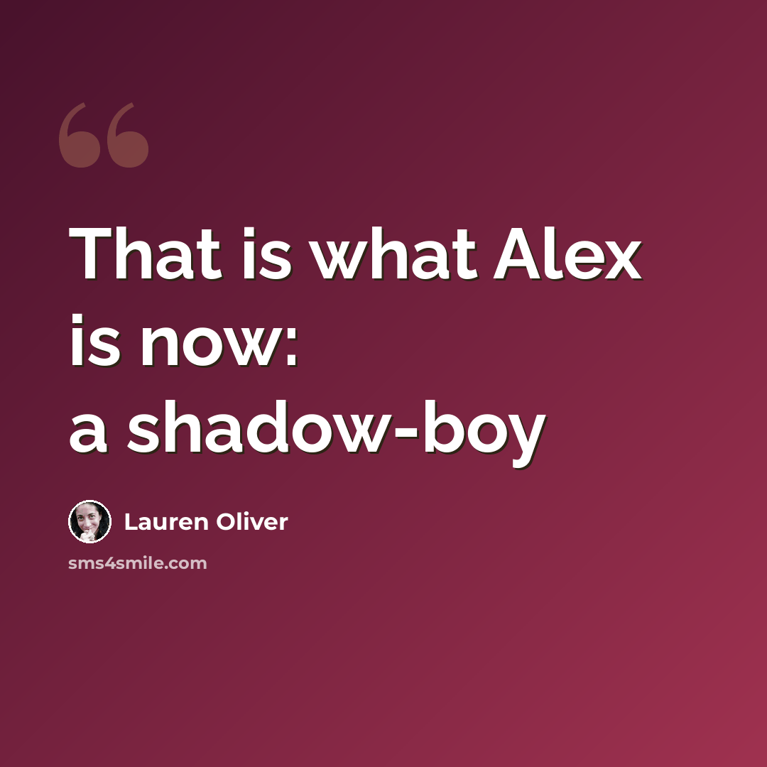 “That is what Alex is now: a shadow-boy” quote by Lauren Oliver