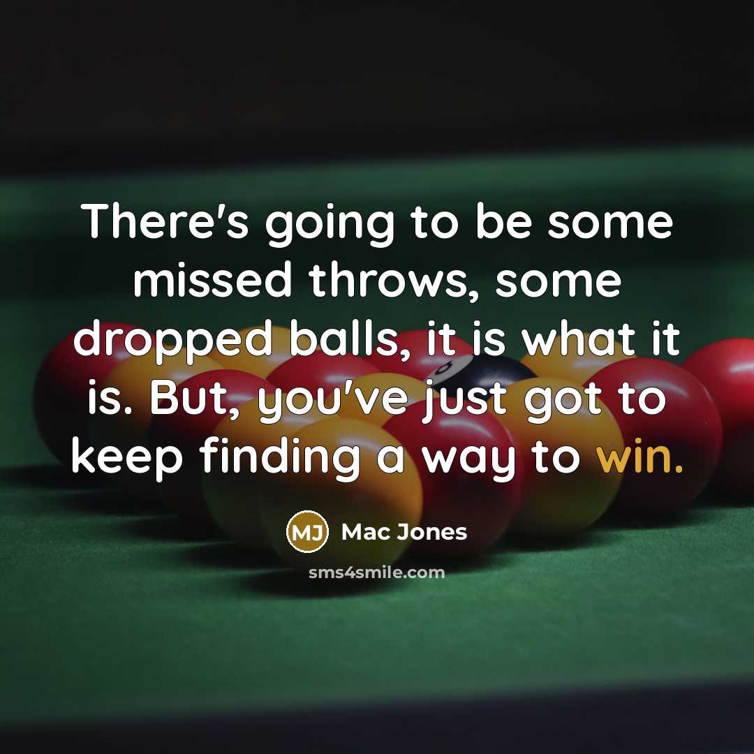 “There's going to be some missed throws, some dropped balls, it is what it is. But, you've just got to keep finding a way to win.” quote by Mac Jones