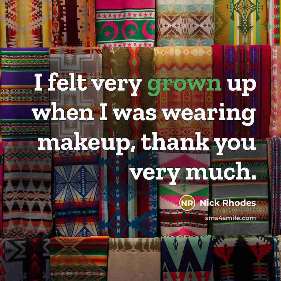 “I felt very grown up when I was wearing makeup, thank you very much.” quote by Nick Rhodes