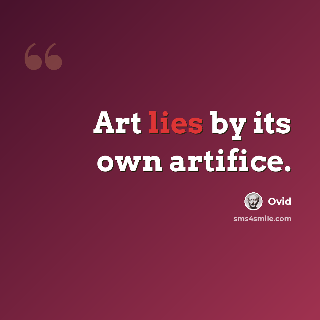 “Art lies by its own artifice.” quote by Ovid