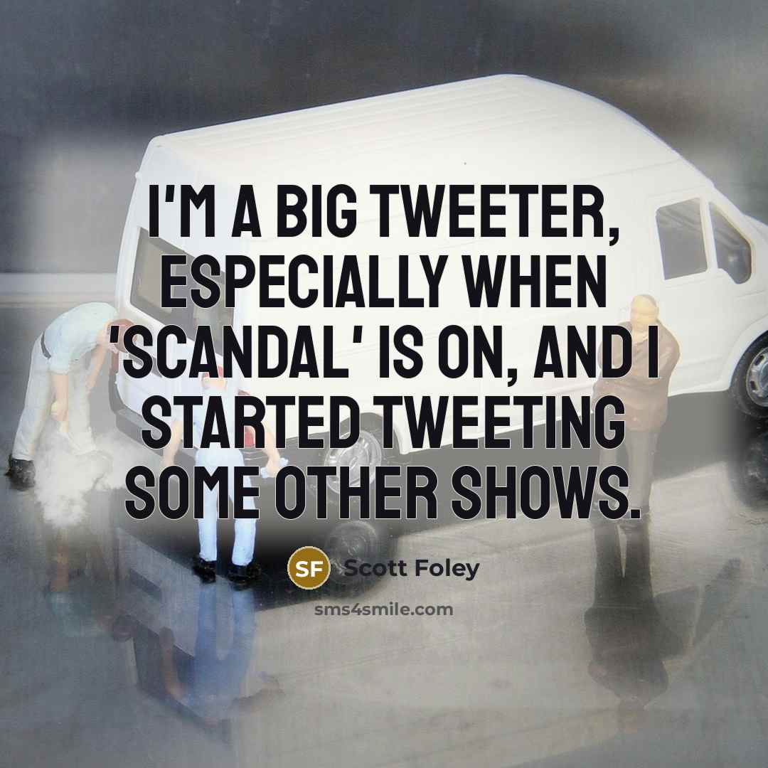 “I'm a big tweeter, especially when 'Scandal' is on, and I started tweeting some other shows.” quote by Scott Foley