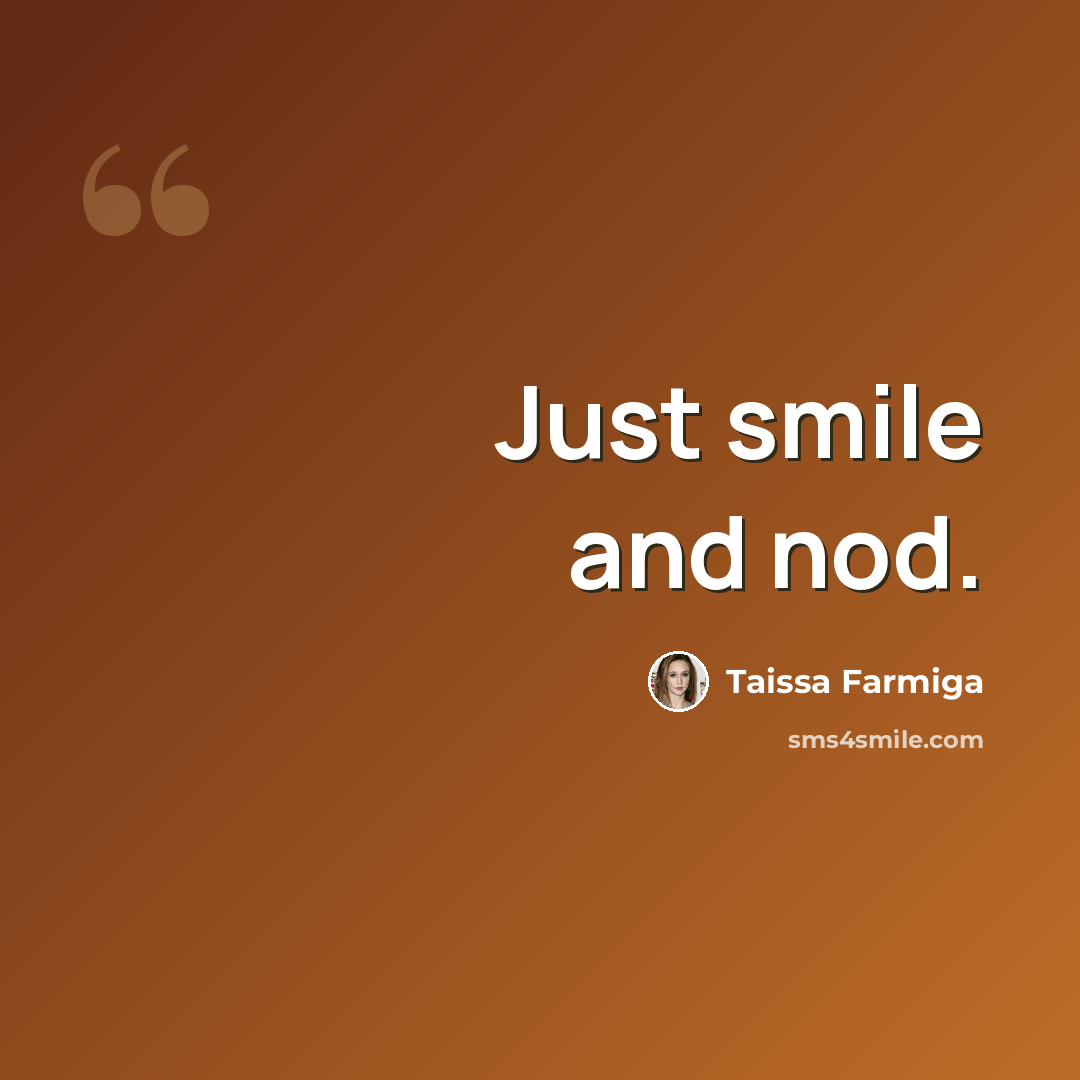 “Just smile and nod.” quote by Taissa Farmiga