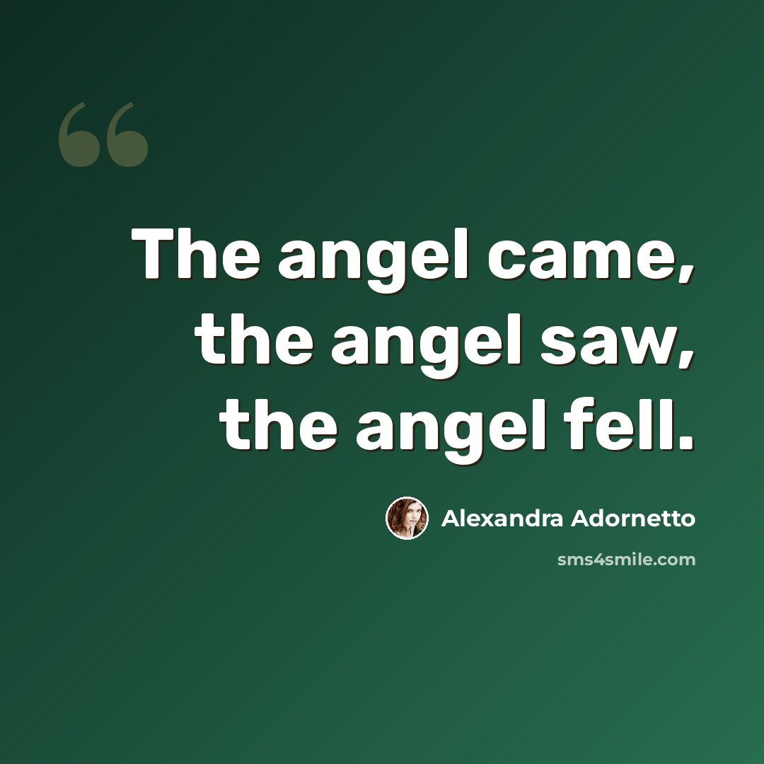 “The angel came, the angel saw, the angel fell.” quote by Alexandra Adornetto