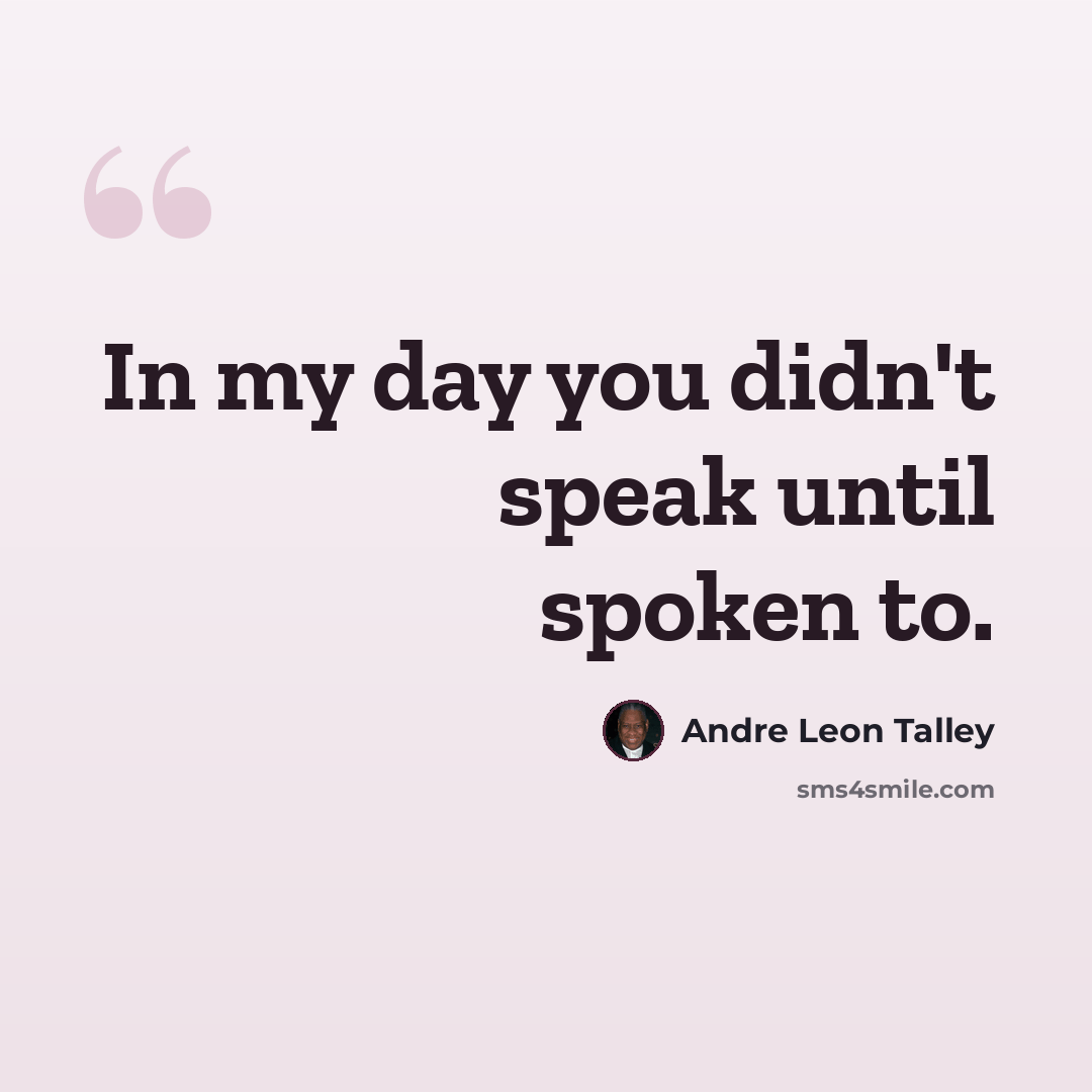 “In my day you didn't speak until spoken to.” quote by Andre Leon Talley