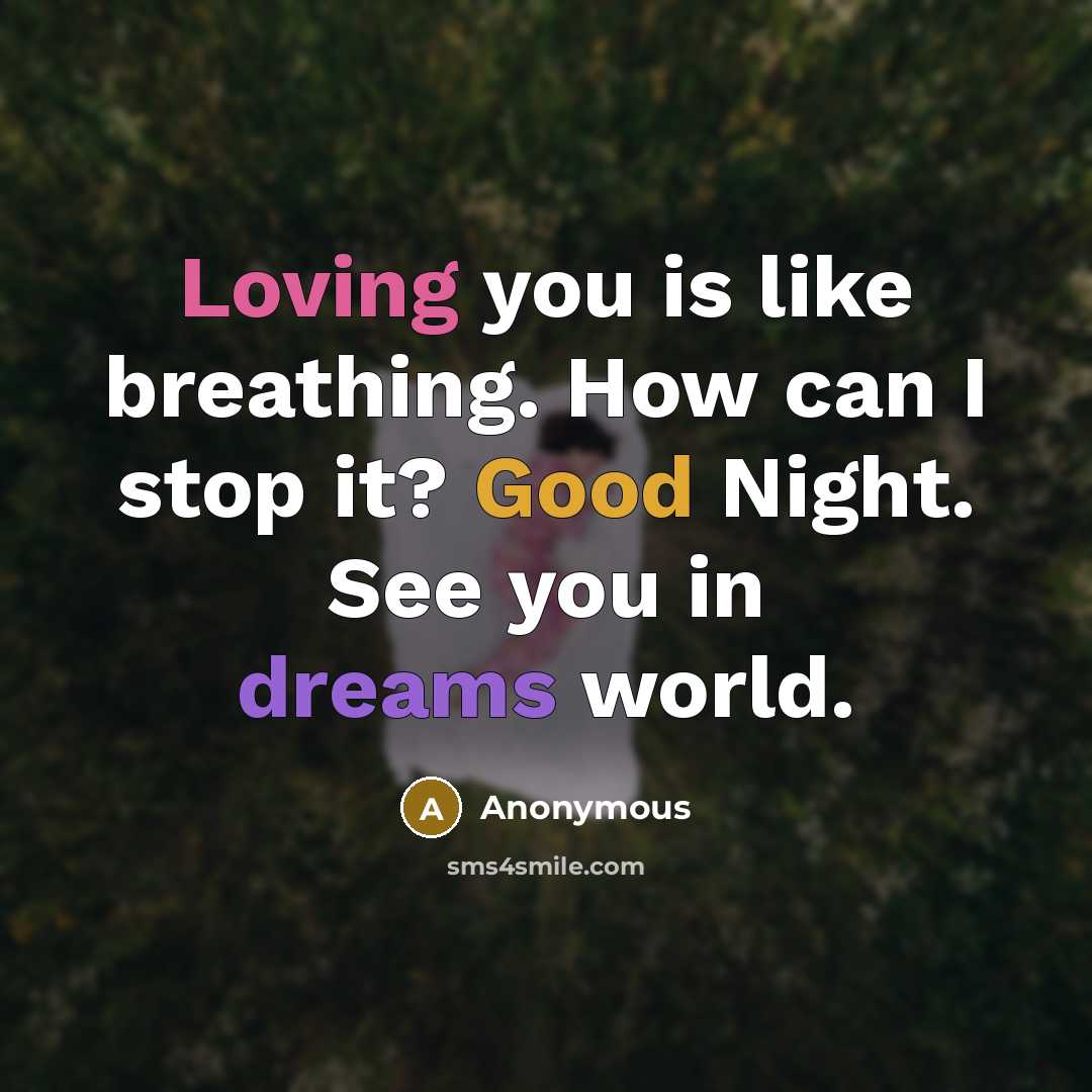“Loving you is like breathing. How can I stop it? Good Night. See you in dreams world.” quote by Anonymous