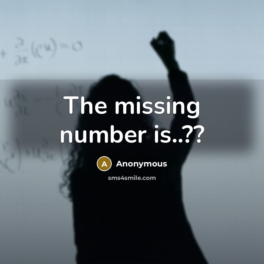 “The missing number is..??” quote by Anonymous