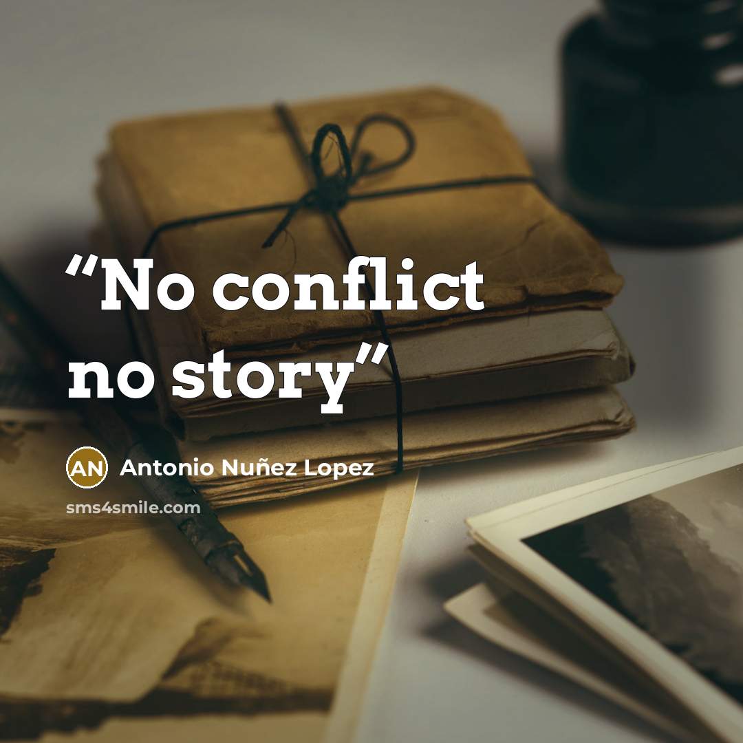 “No conflict no story” quote by Antonio Nuñez Lopez