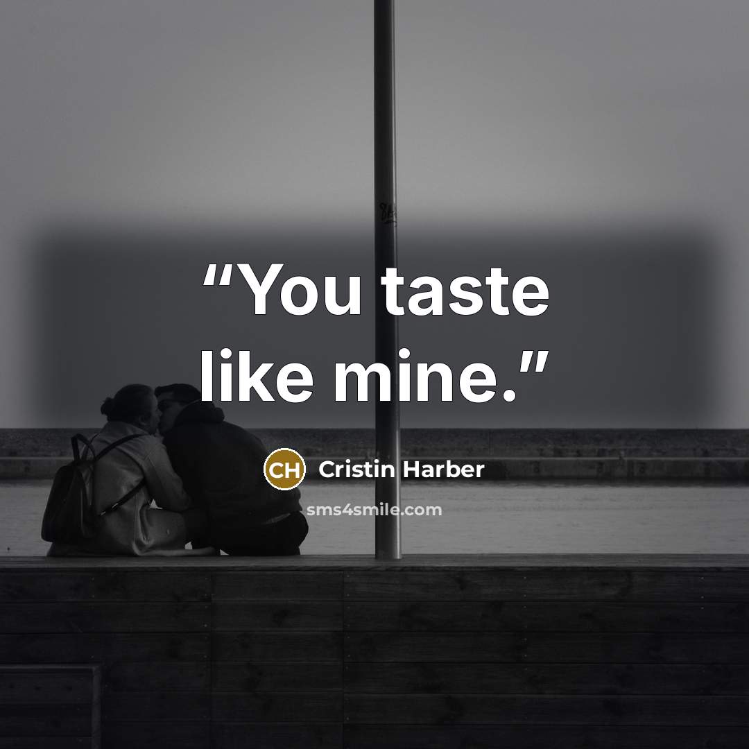 “You taste like mine.” quote by Cristin Harber