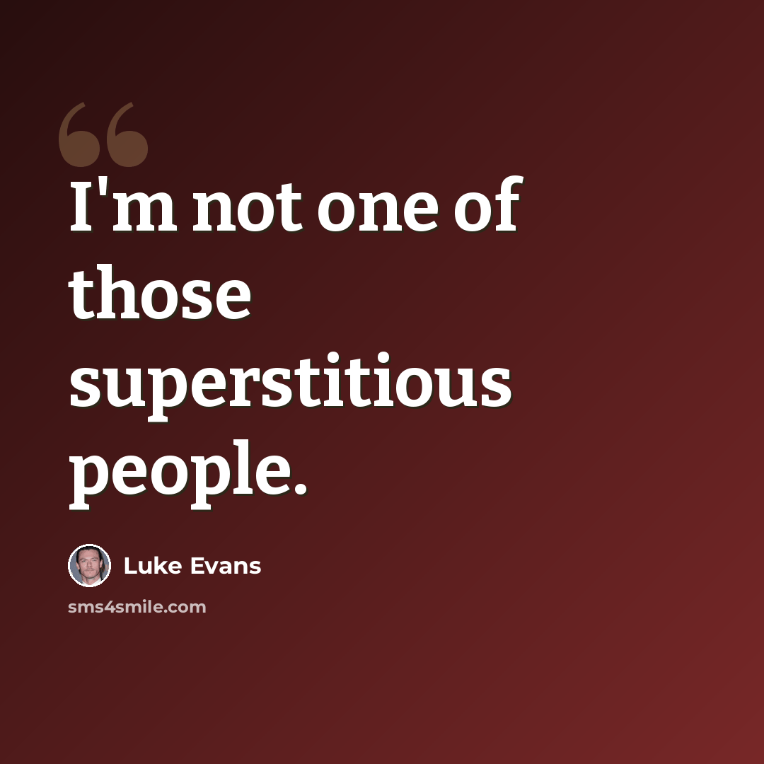 “I'm not one of those superstitious people.” quote by Luke Evans