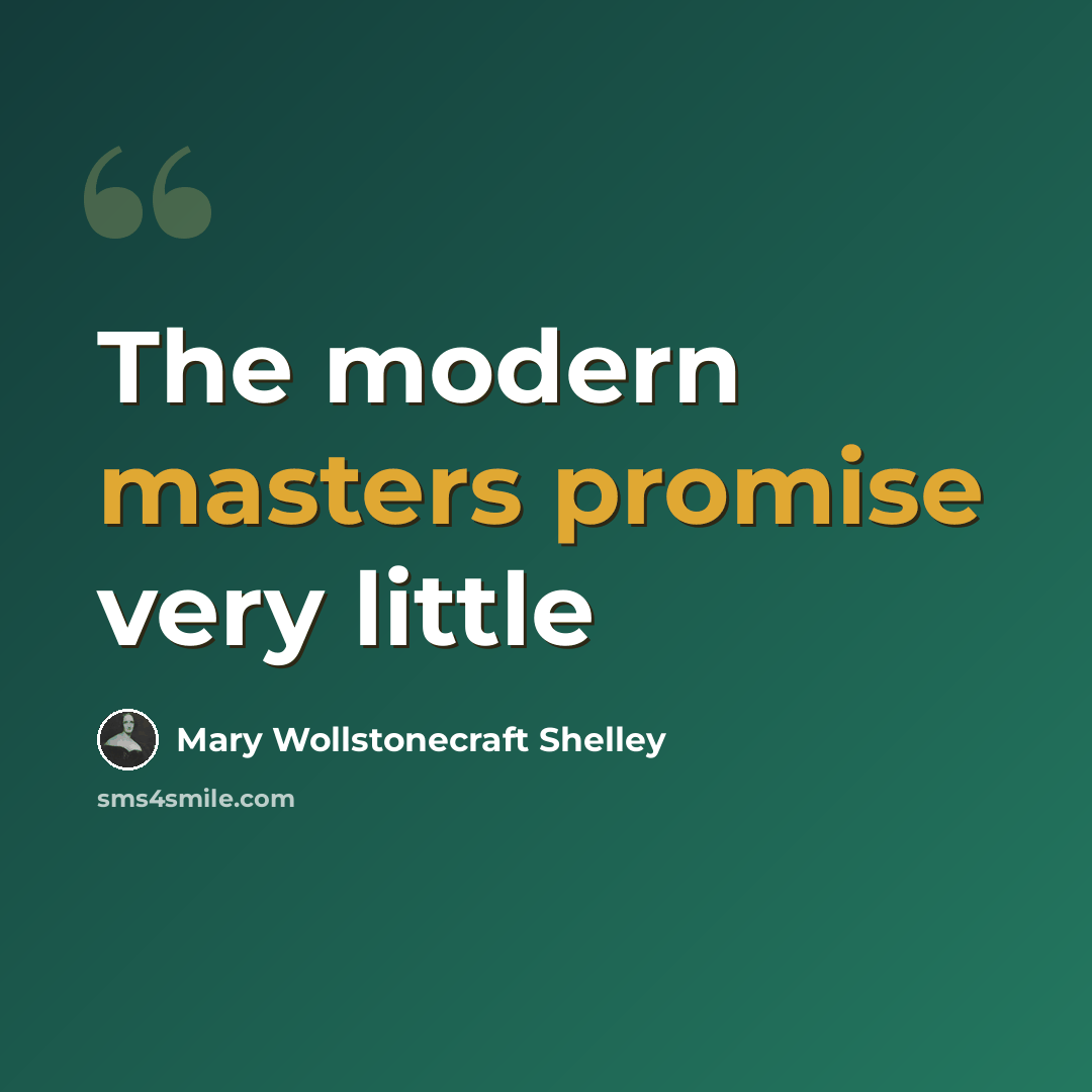 “The modern masters promise very little” quote by Mary Wollstonecraft Shelley