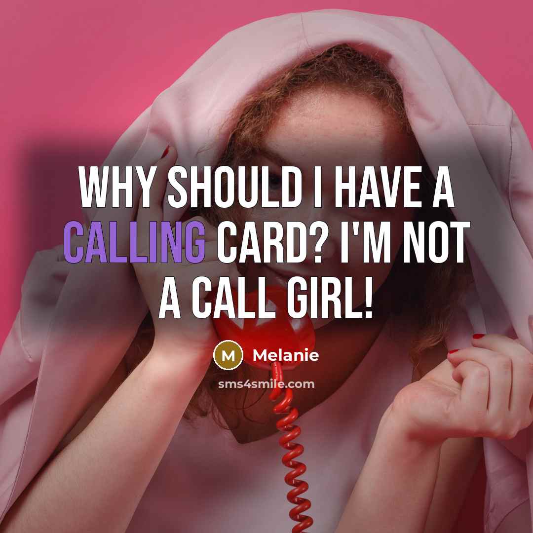 “Why should I have a calling card? I'm not a call girl!” quote by Melanie