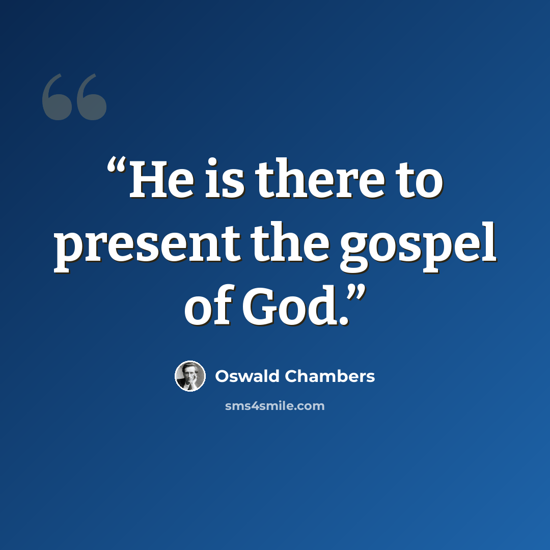 “He is there to present the gospel of God.” quote by Oswald Chambers