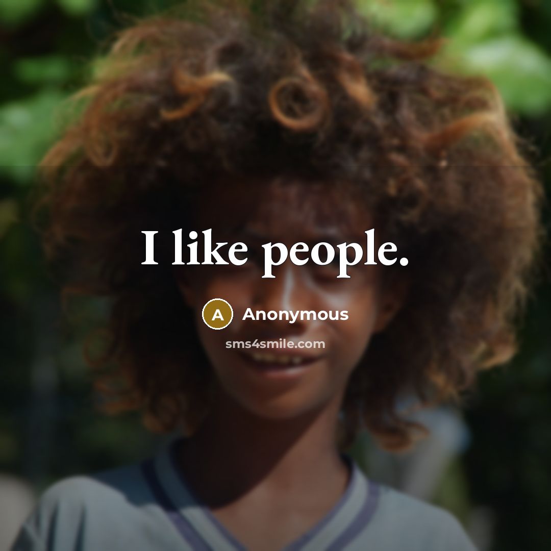 “I like people.” quote by Anonymous