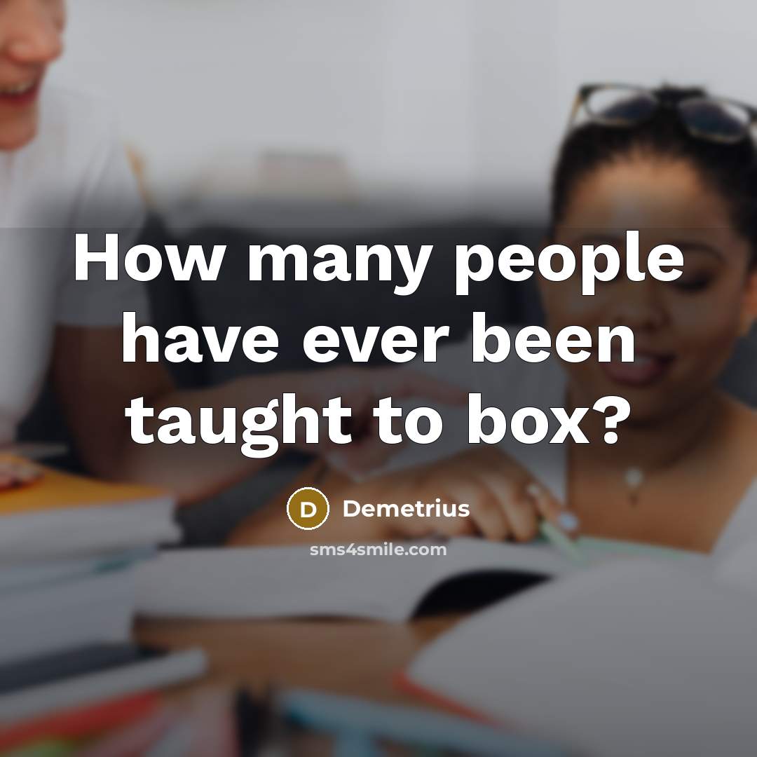 “How many people have ever been taught to box?” quote by Demetrius