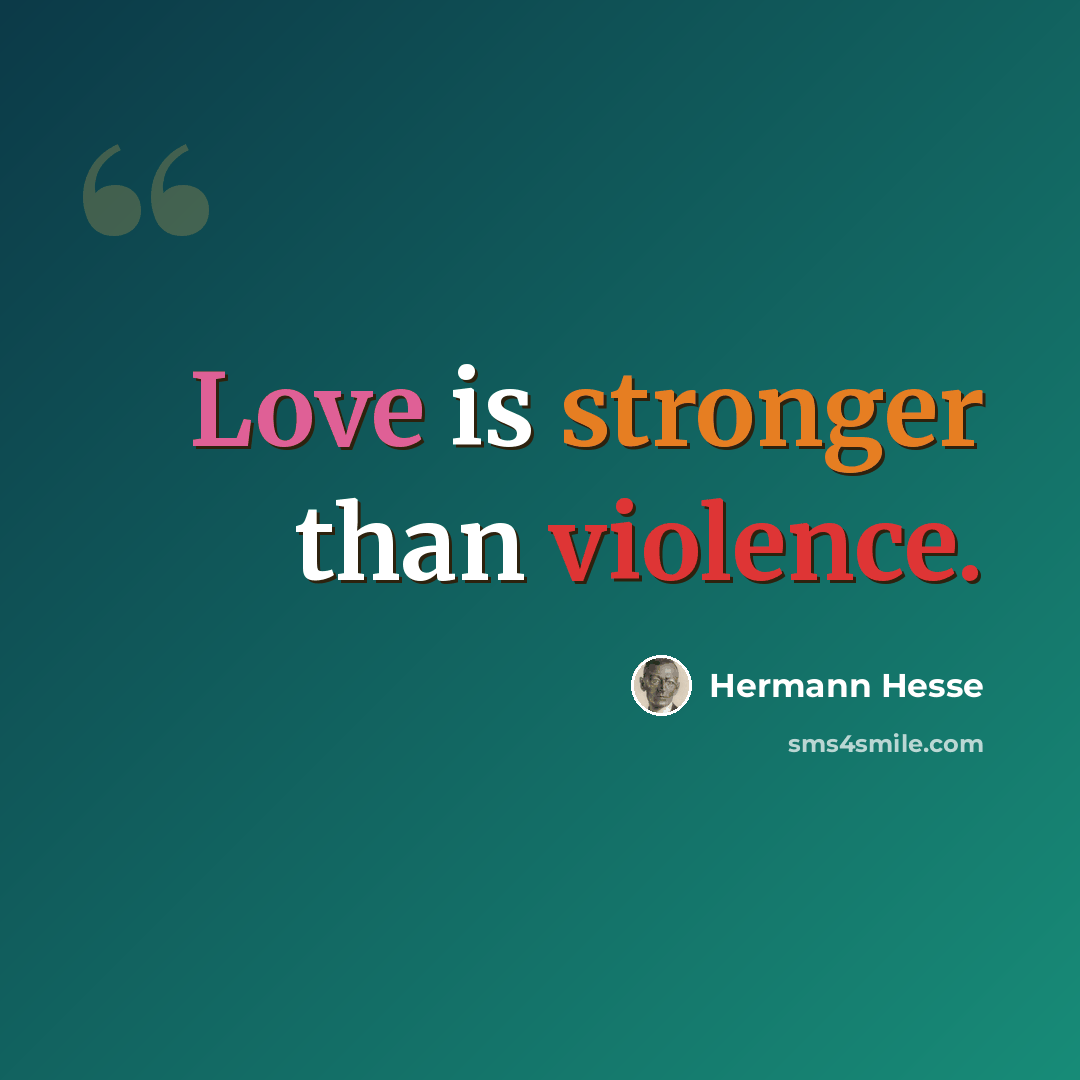 “Love is stronger than violence.” quote by Hermann Hesse