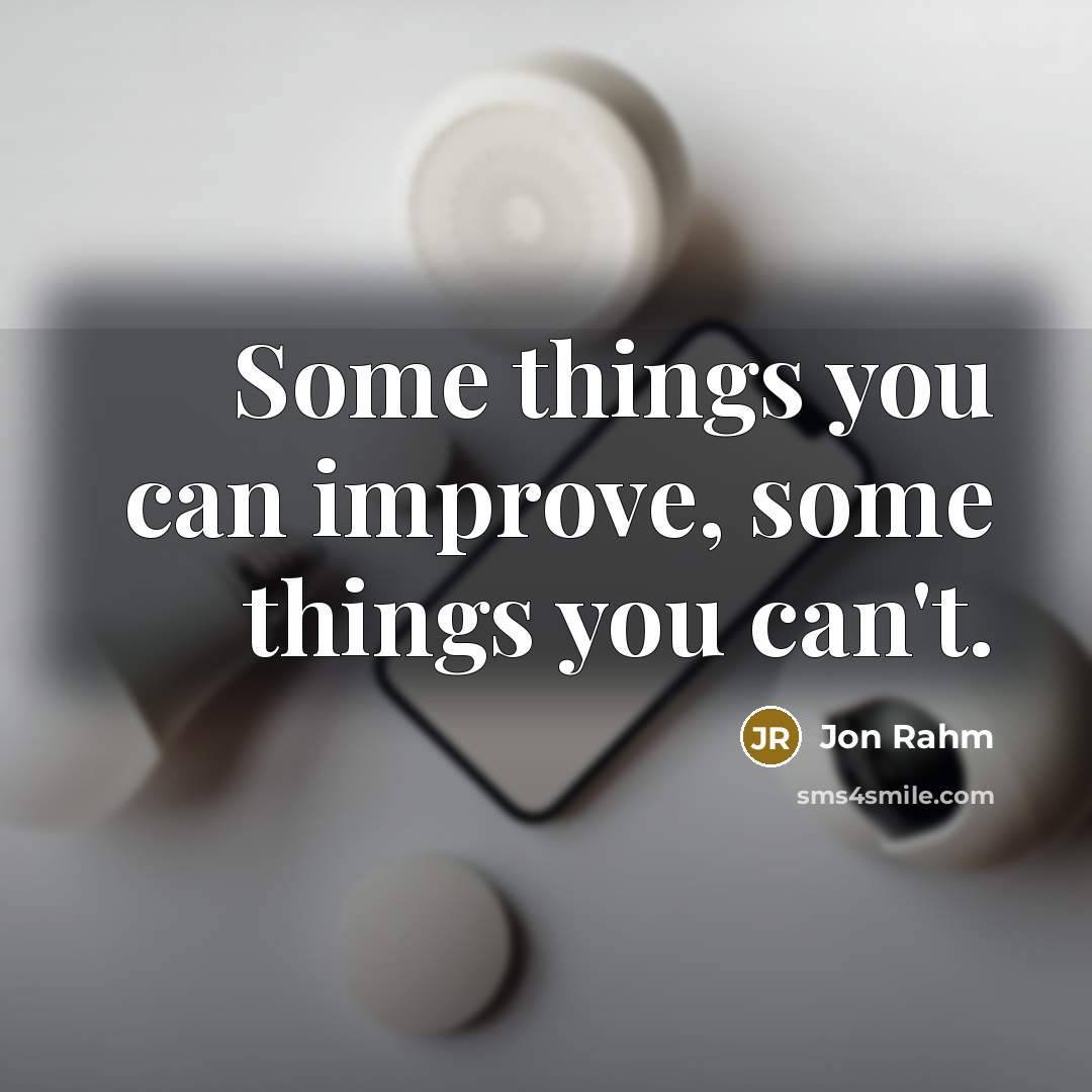 “Some things you can improve, some things you can't.” quote by Jon Rahm