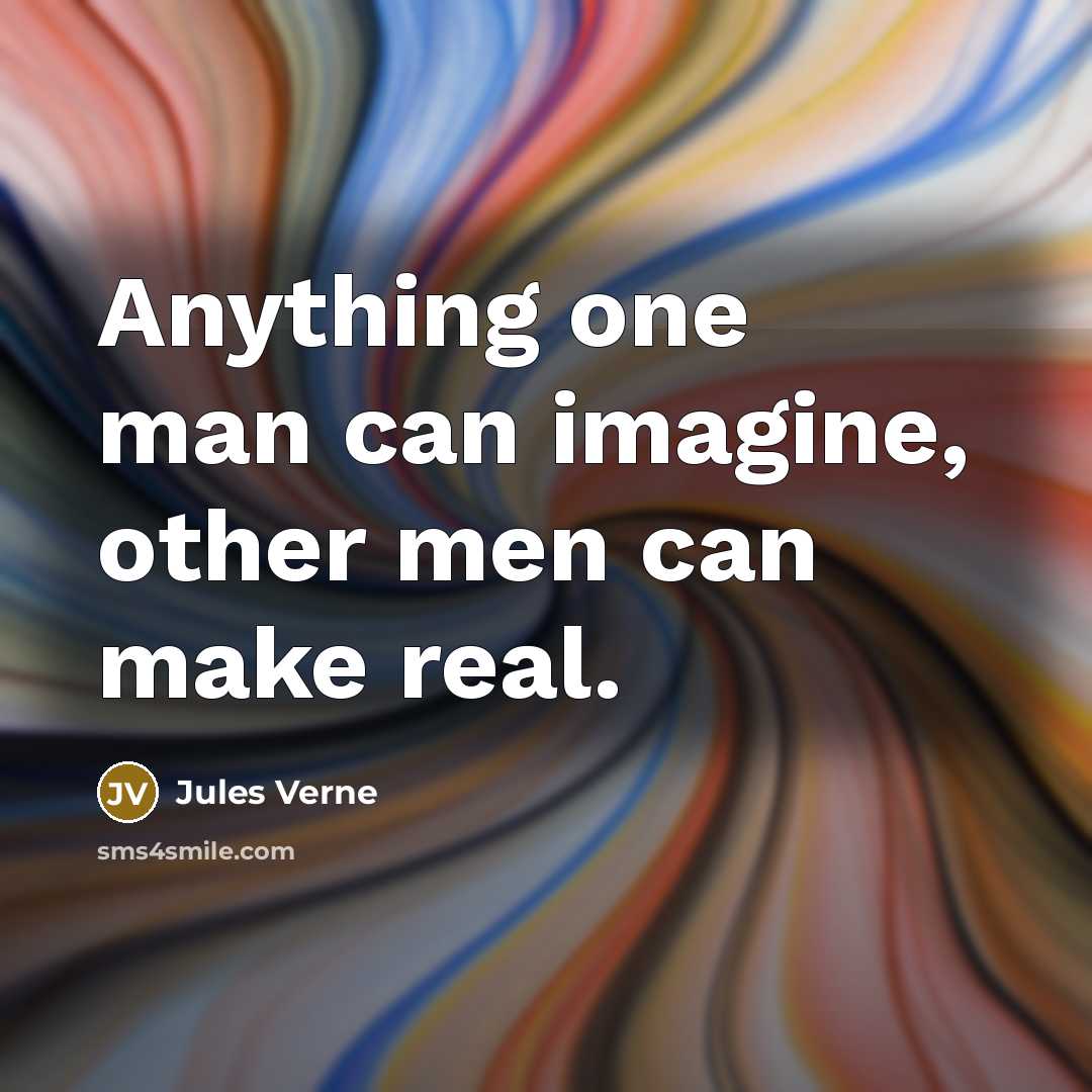 “Anything one man can imagine, other men can make real.” quote by Jules Verne