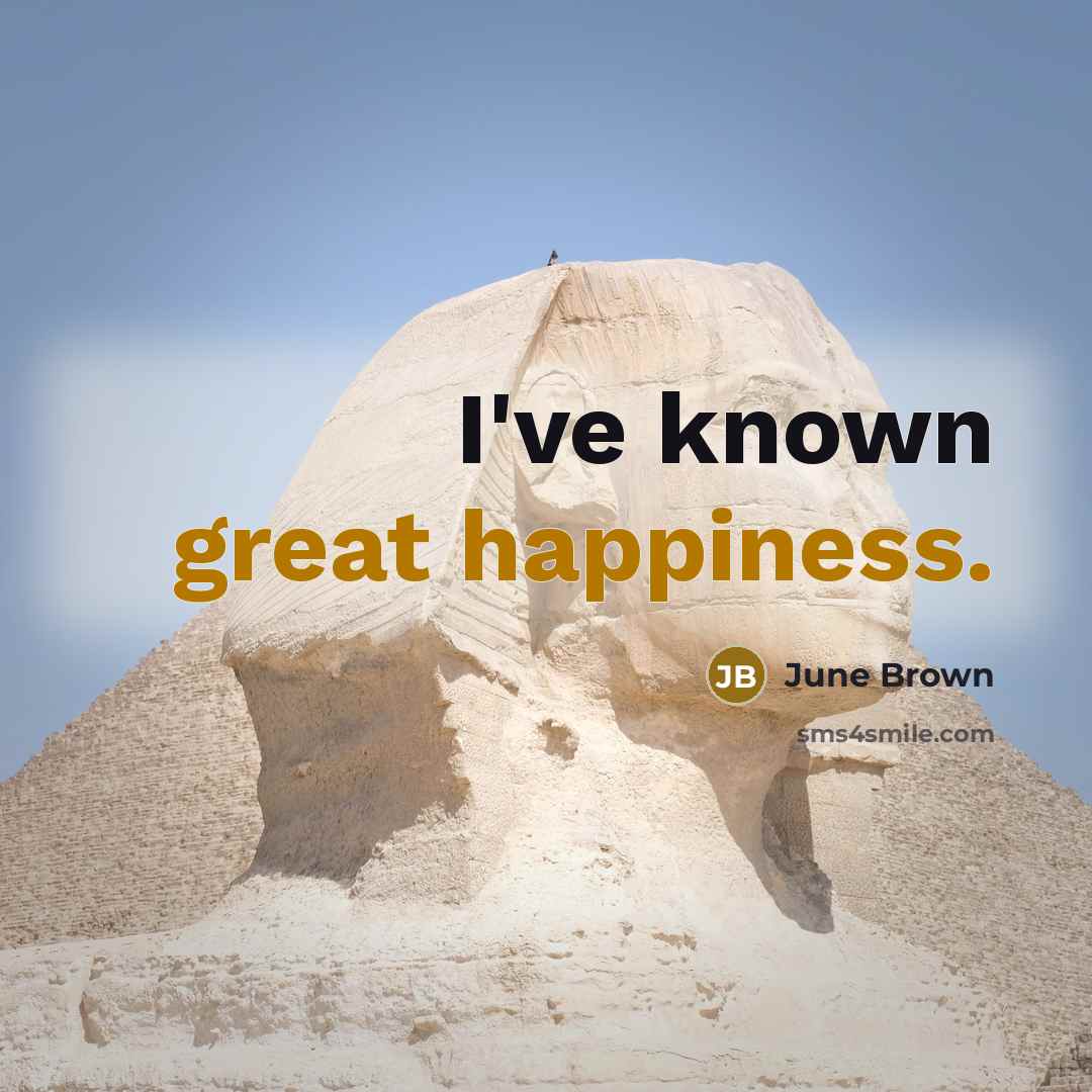 “I've known great happiness.” quote by June Brown