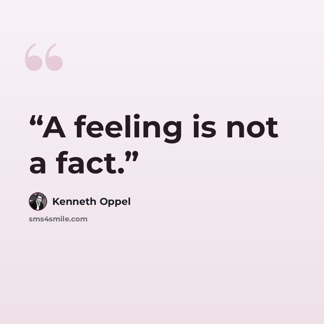 “A feeling is not a fact.” quote by Kenneth Oppel