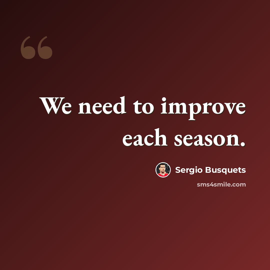 “We need to improve each season.” quote by Sergio Busquets