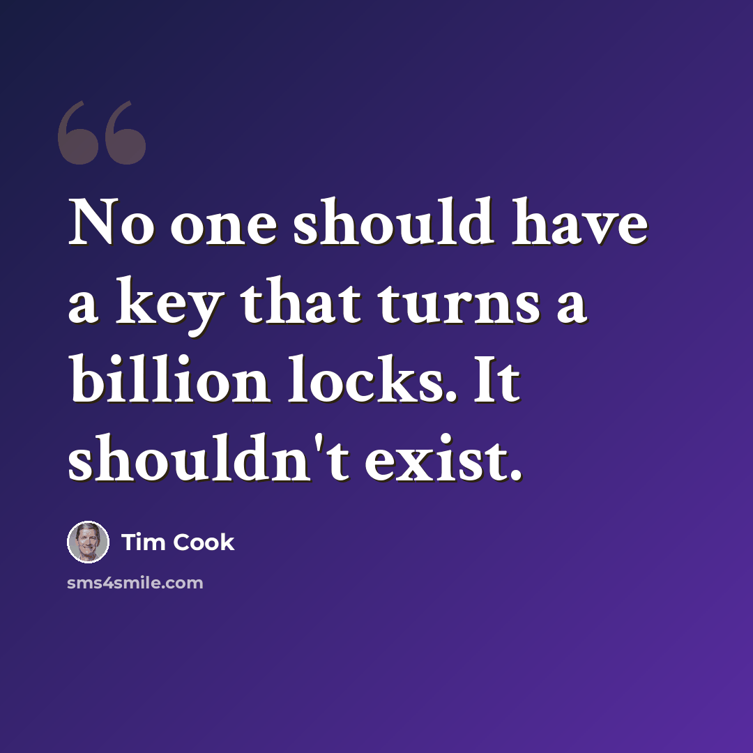 “No one should have a key that turns a billion locks. It shouldn't exist.” quote by Tim Cook