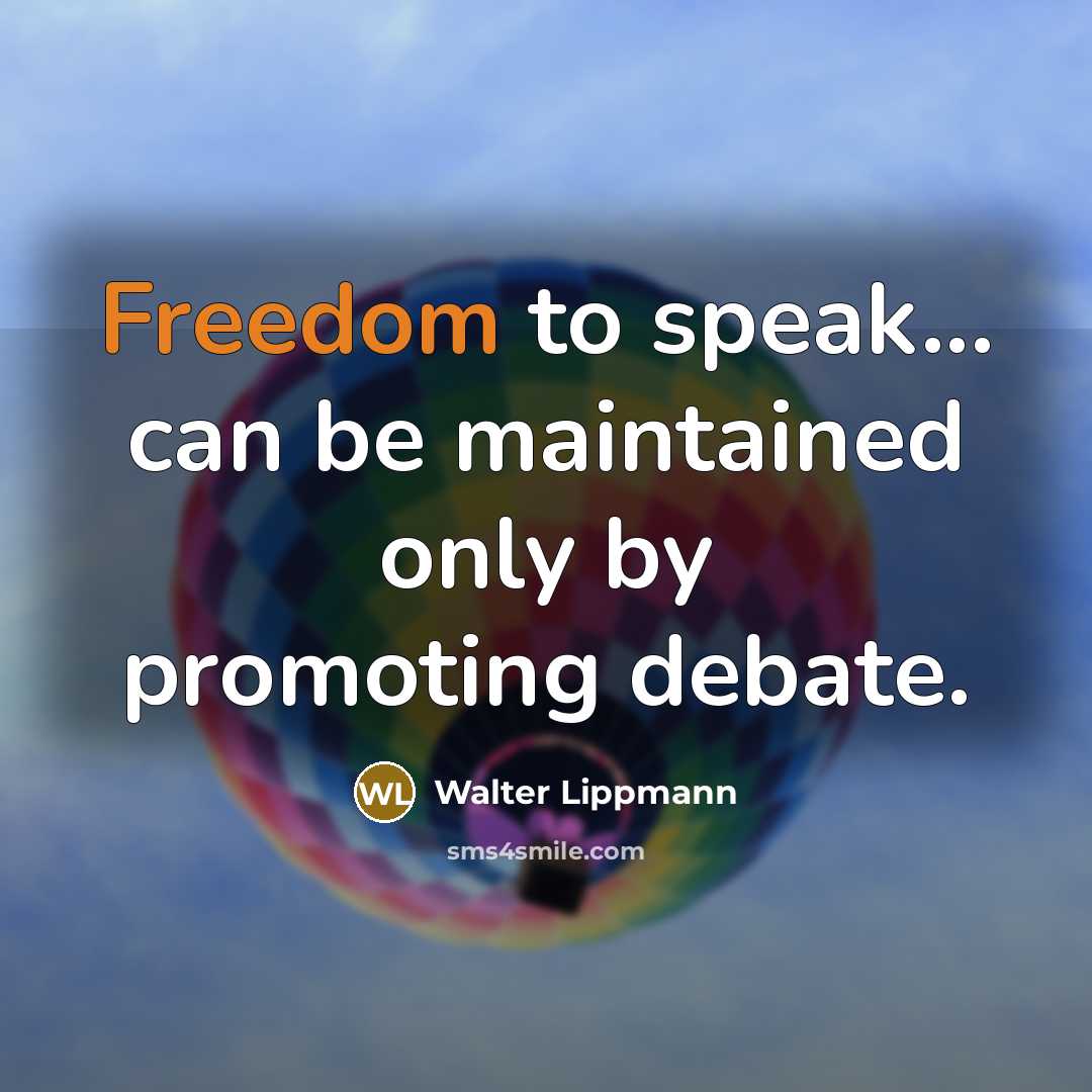 “Freedom to speak... can be maintained only by promoting debate.” quote by Walter Lippmann