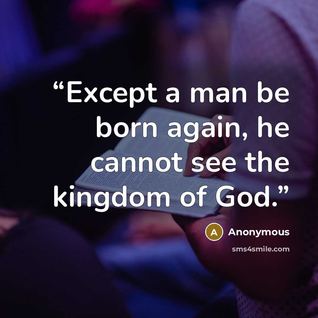 “Except a man be born again, he cannot see the kingdom of God.” quote by Anonymous