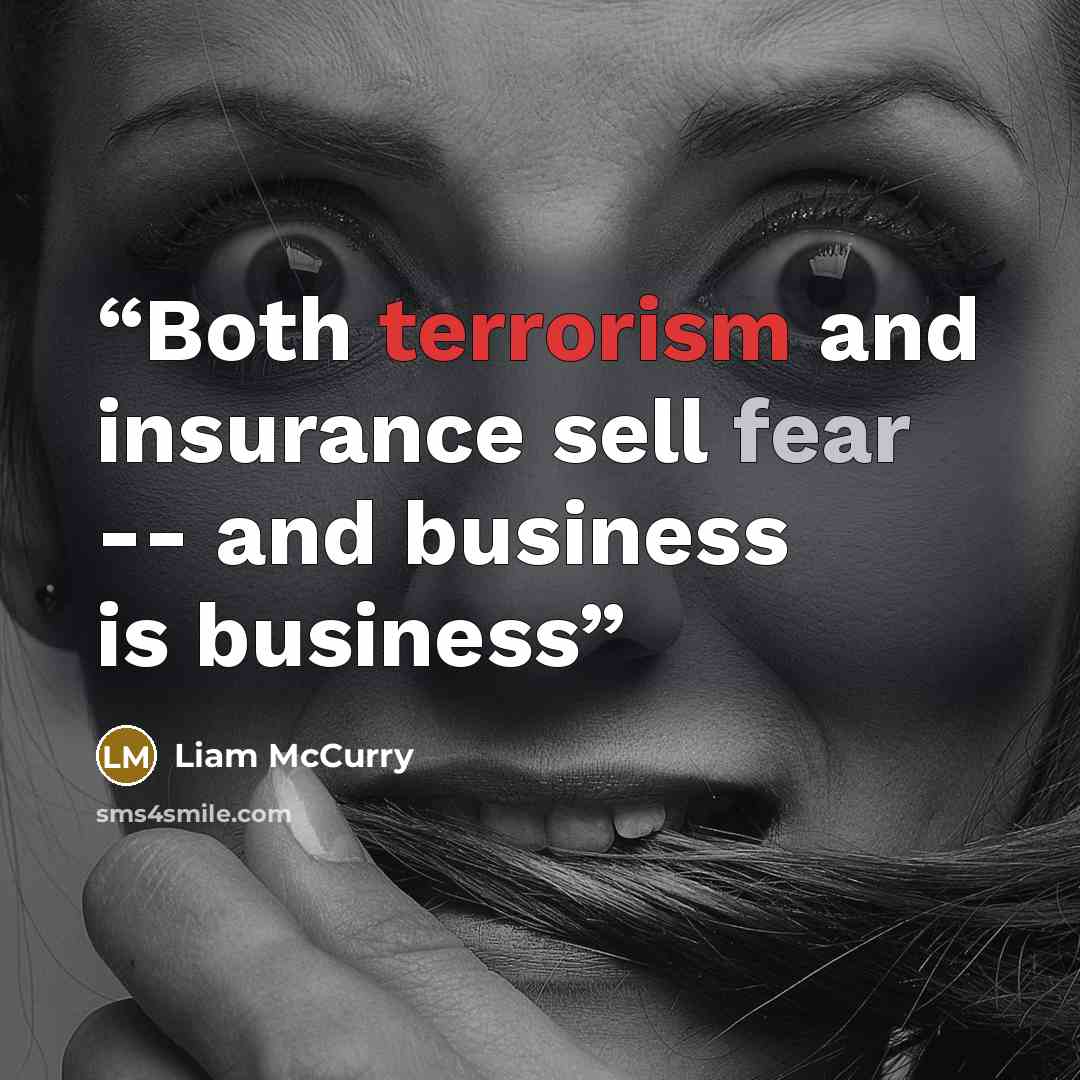 “Both terrorism and insurance sell fear -- and business is business” quote by Liam McCurry