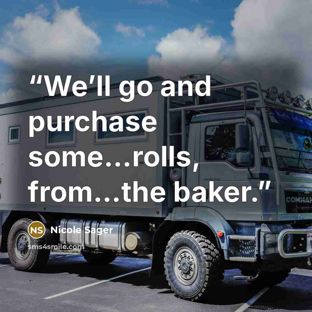 “We’ll go and purchase some…rolls, from…the baker.” quote by Nicole Sager