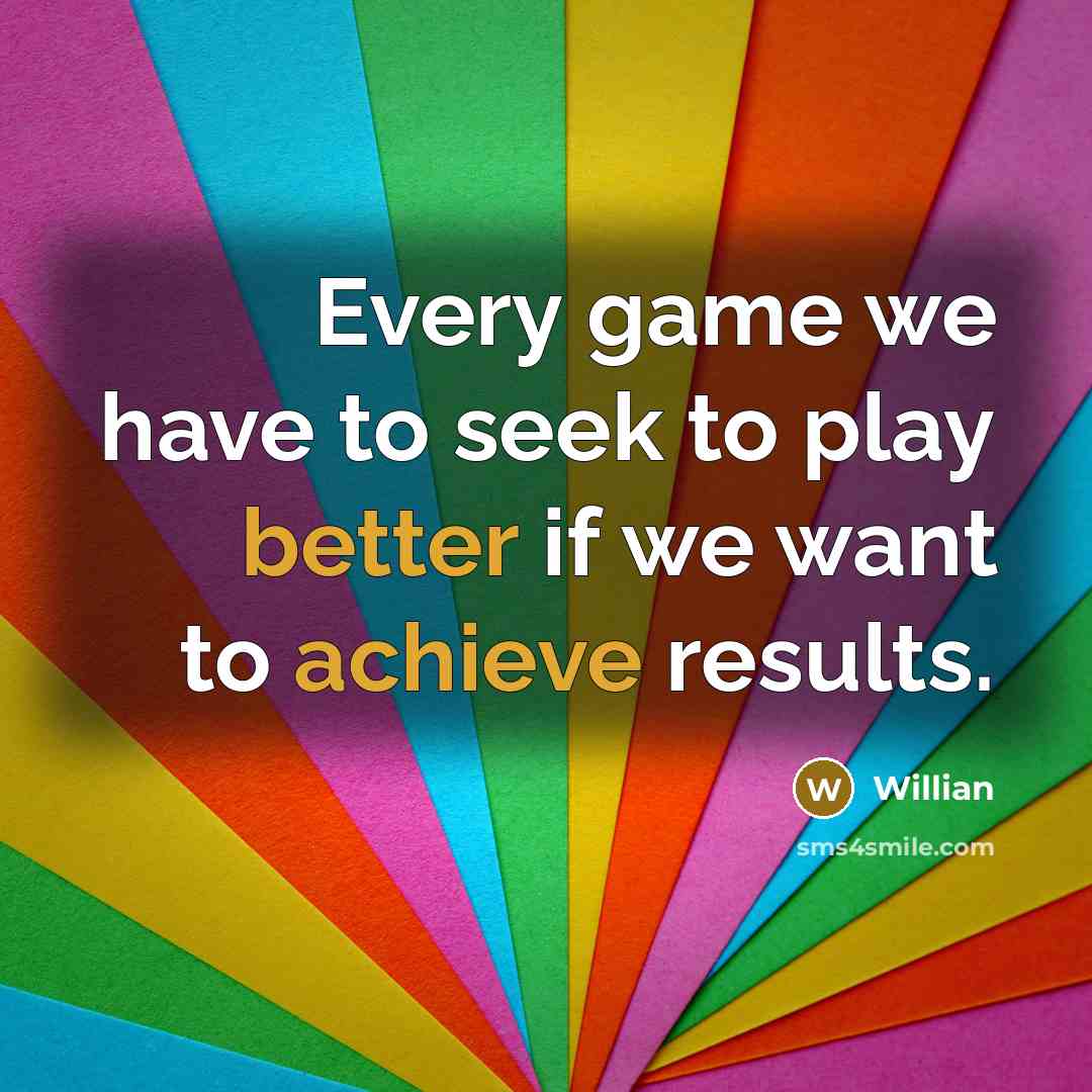 “Every game we have to seek to play better if we want to achieve results.” quote by Willian