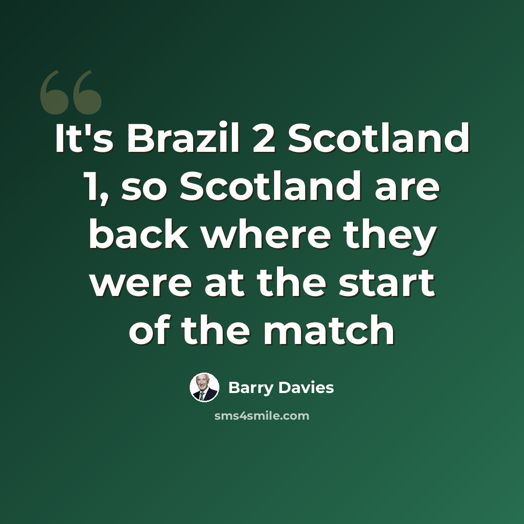 “It's Brazil 2 Scotland 1, so Scotland are back where they were at the start of the match” quote by Barry Davies