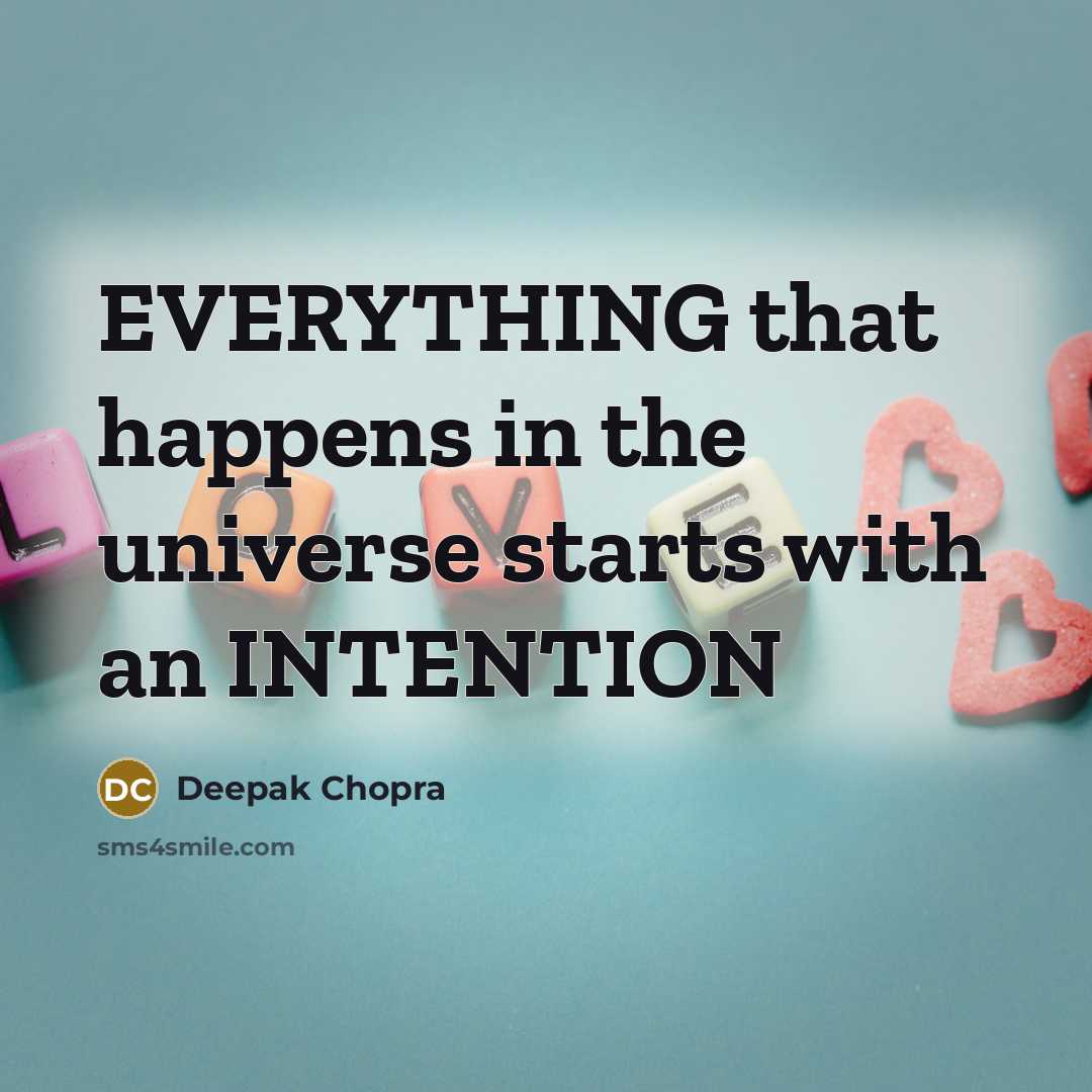 “EVERYTHING that happens in the universe starts with an INTENTION” quote by Deepak Chopra
