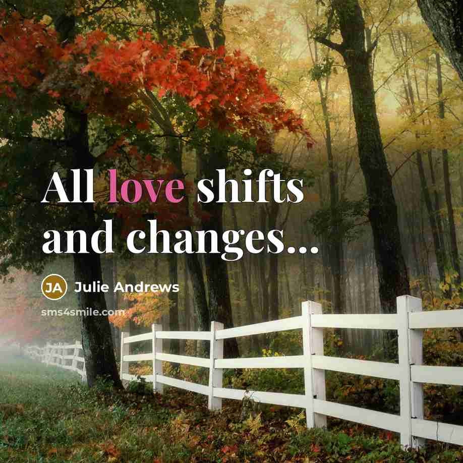 “All love shifts and changes...” quote by Julie Andrews
