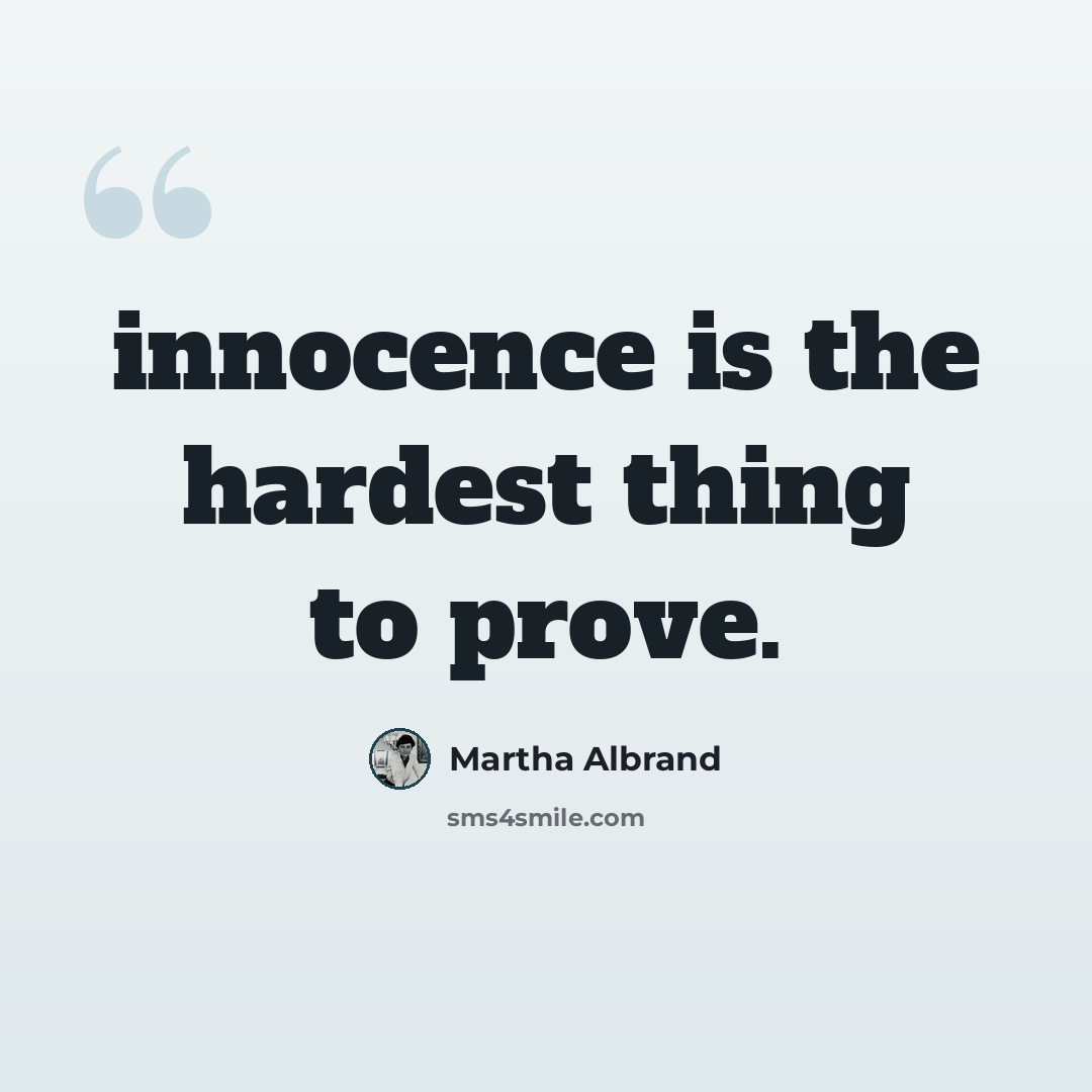 “innocence is the hardest thing to prove.” quote by Martha Albrand