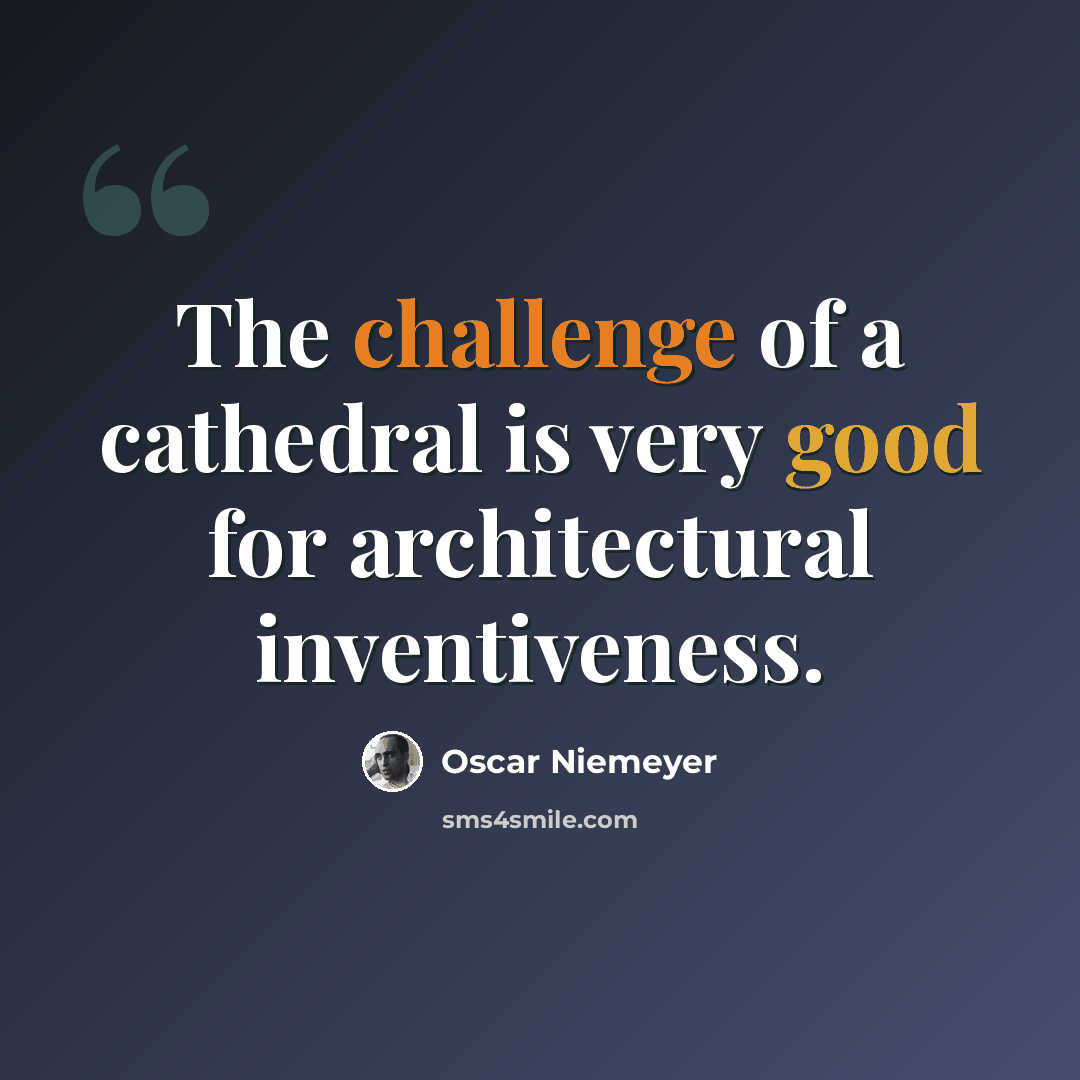 “The challenge of a cathedral is very good for architectural inventiveness.” quote by Oscar Niemeyer