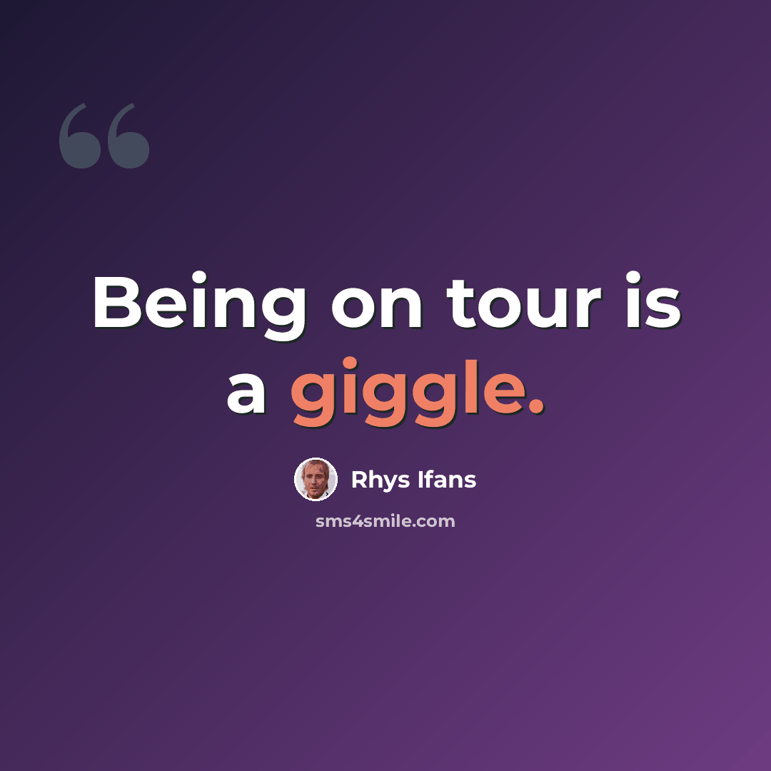 “Being on tour is a giggle.” quote by Rhys Ifans