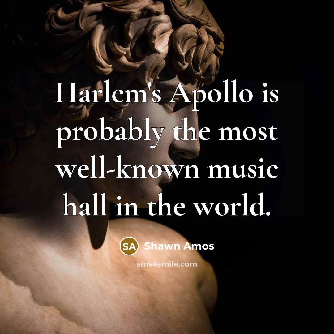 “Harlem's Apollo is probably the most well-known music hall in the world.” quote by Shawn Amos