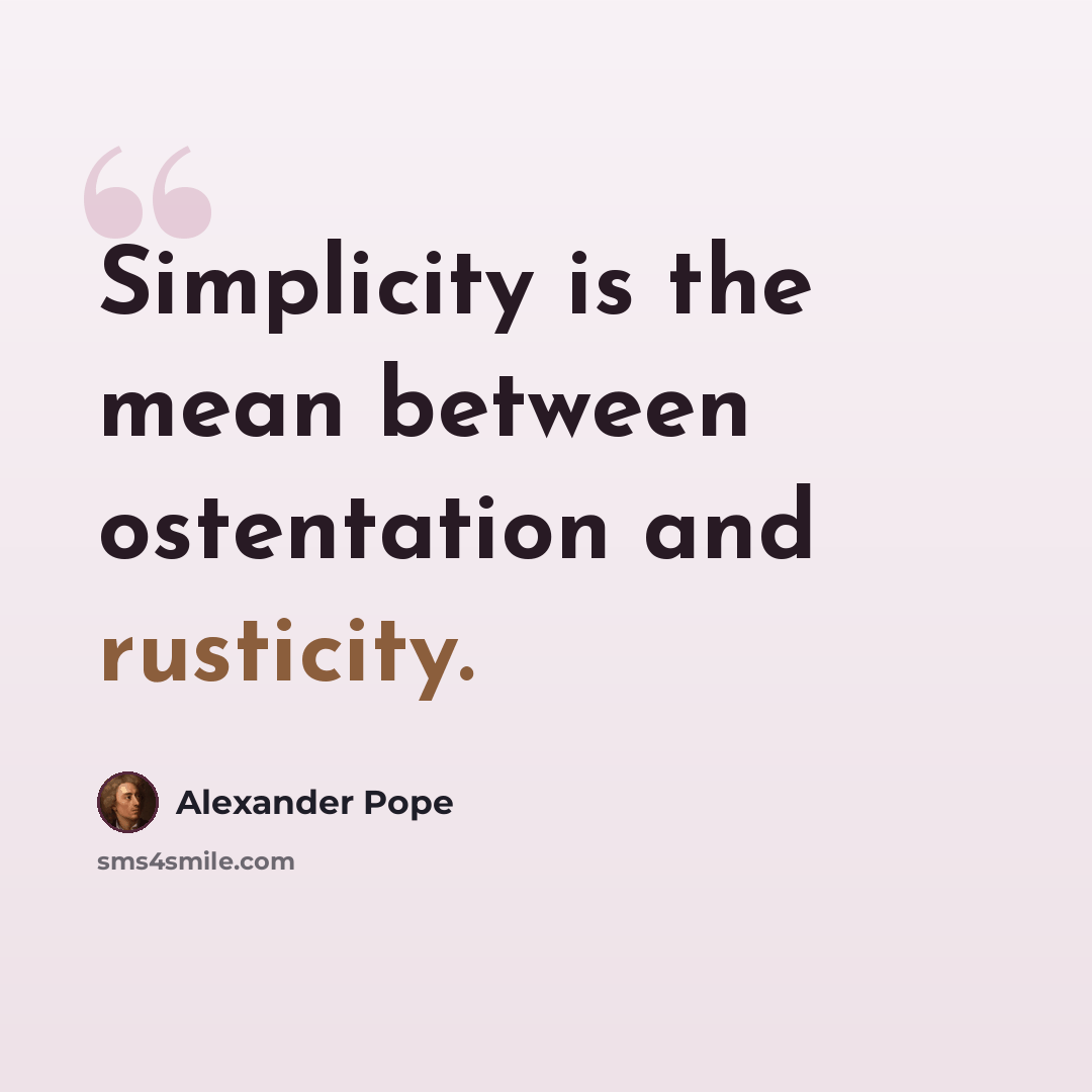 “Simplicity is the mean between ostentation and rusticity.” quote by Alexander Pope