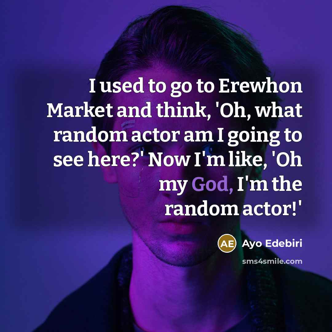 “I used to go to Erewhon Market and think, 'Oh, what random actor am I going to see here?' Now I'm like, 'Oh my God, I'm the random actor!'” quote by Ayo Edebiri