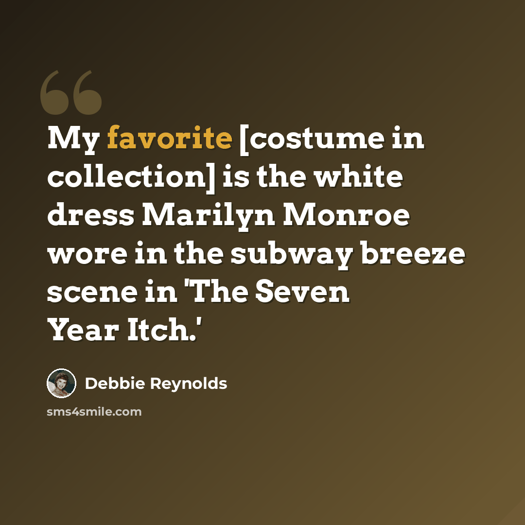 “My favorite [costume in collection] is the white dress Marilyn Monroe wore in the subway breeze scene in 'The Seven Year Itch.'” quote by Debbie Reynolds