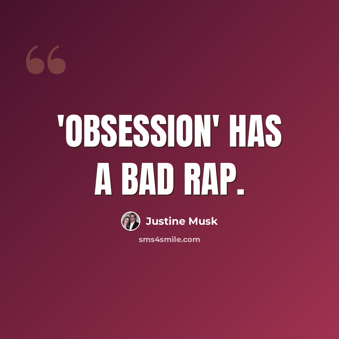 “'Obsession' has a bad rap.” quote by Justine Musk