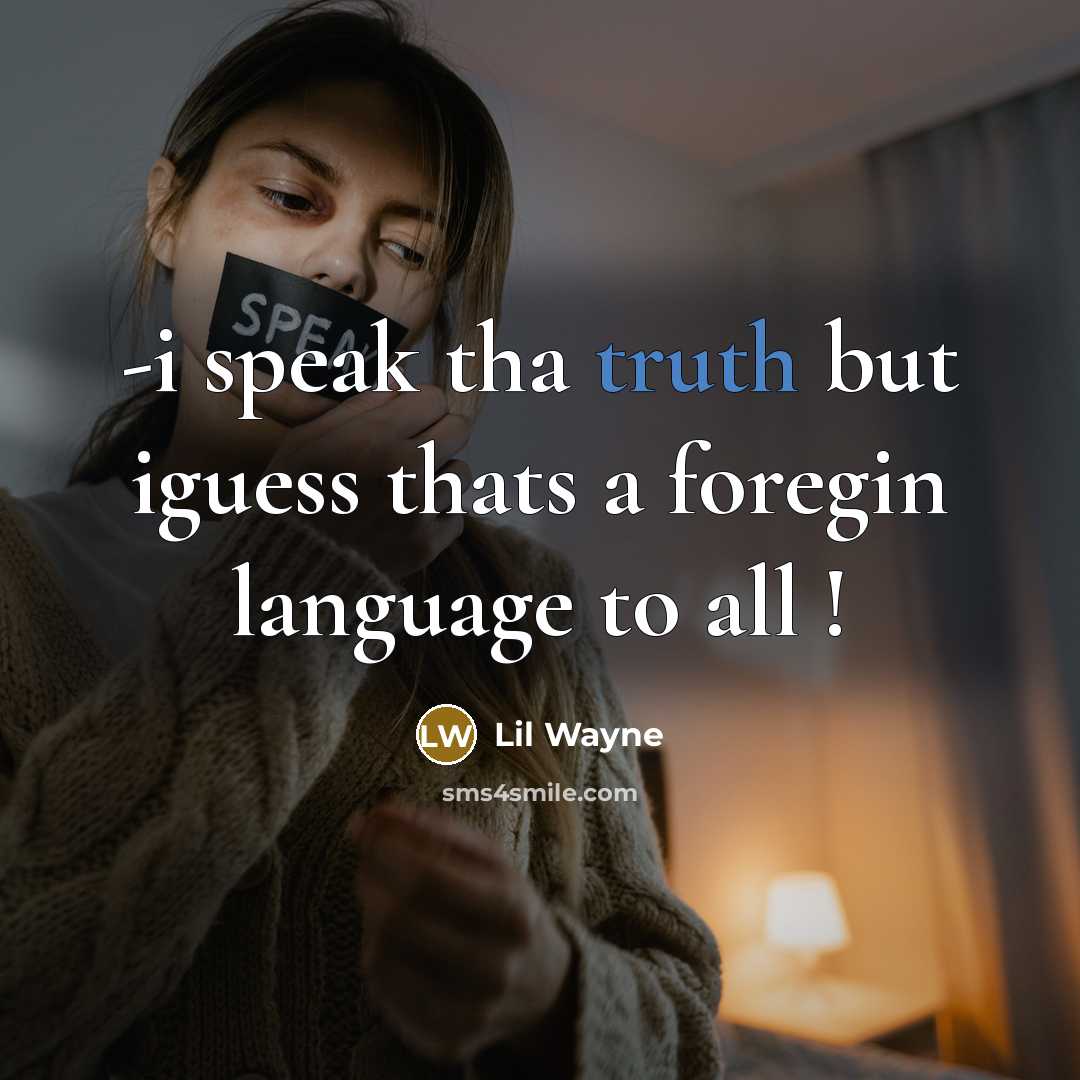 “-i speak tha truth but iguess thats a foregin language to all !” quote by Lil Wayne