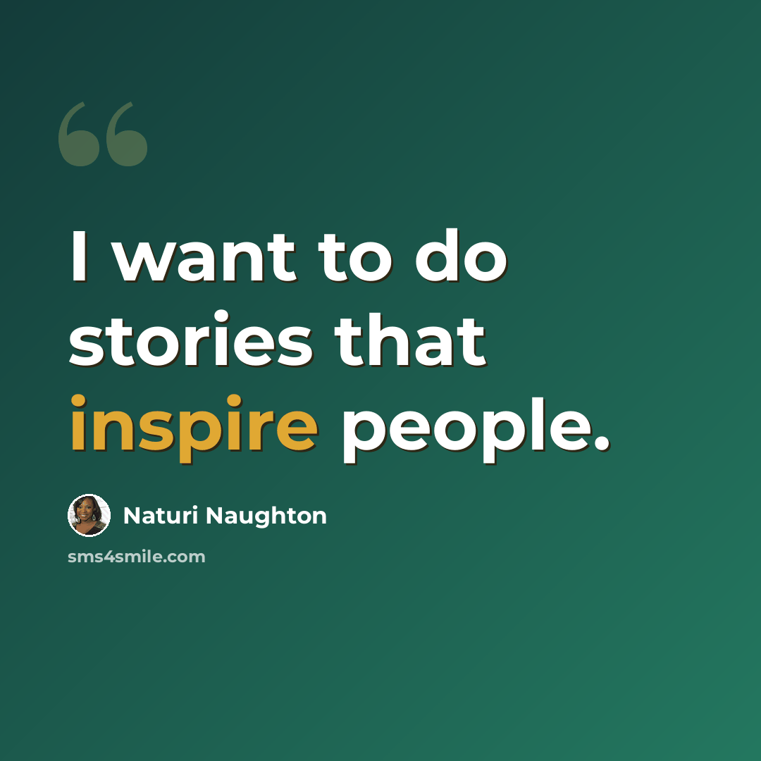 “I want to do stories that inspire people.” quote by Naturi Naughton