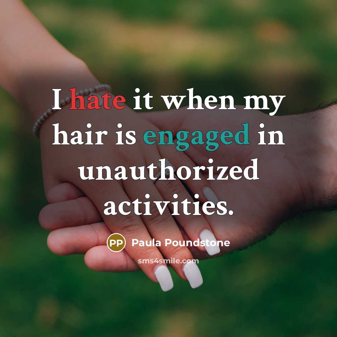 “I hate it when my hair is engaged in unauthorized activities.” quote by Paula Poundstone