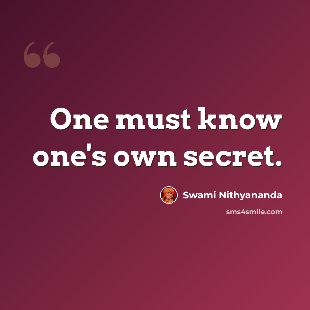 “One must know one's own secret.” quote by Swami Nithyananda
