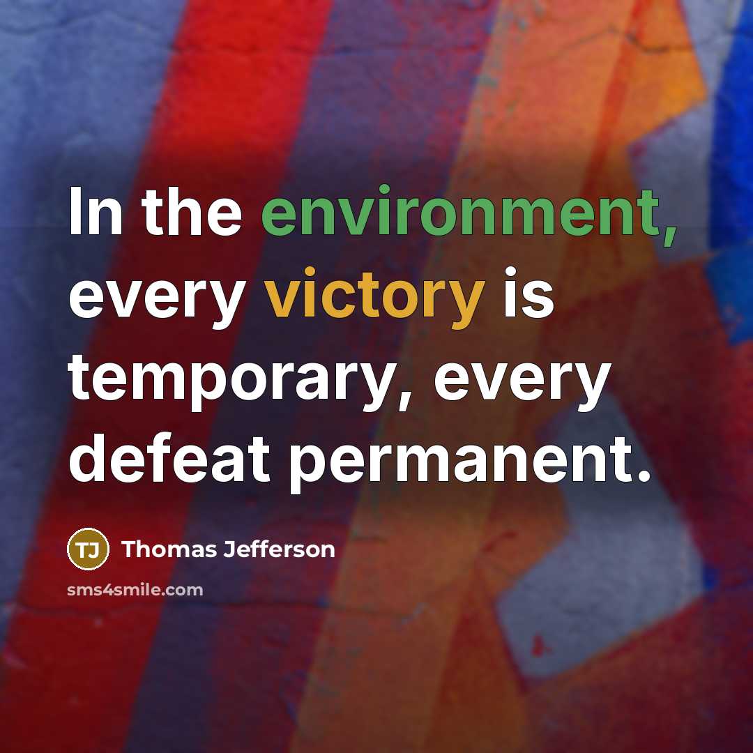“In the environment, every victory is temporary, every defeat permanent.” quote by Thomas Jefferson